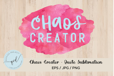 Chaos Creator - Quote Sublimation