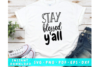 Stay Blessed Y&amp;&23;039;all SVG PNG PDF EPS DXF