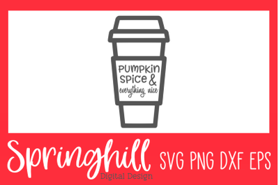 Pumpkin Spice &amp; Everything Nice Fall SVG PNG DXF &amp; EPS Design Files