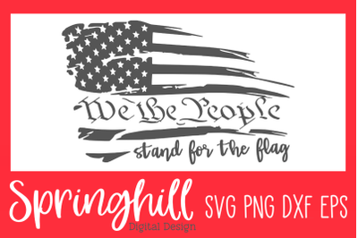 We The People Stand For The Flag SVG PNG DXF &amp; EPS Design Files