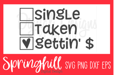 Single Taken Gettin&#039; Money SVG PNG DXF &amp; EPS Design Cut Files