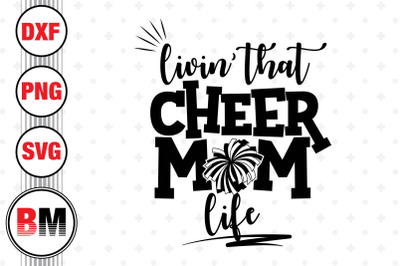 Livin&amp;&23;039; That Cheer Mom Life SVG&2C; PNG&2C; DXF Files