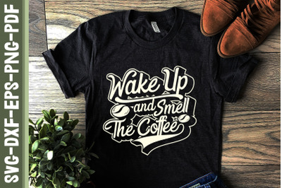 Wake Up and Smell The Coffee