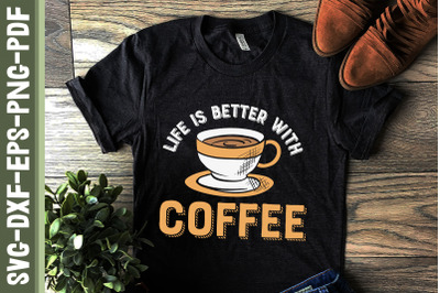 Life Is Better With Coffee