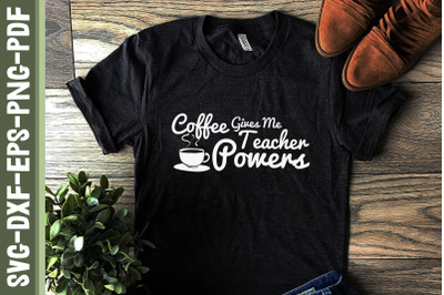 Coffee Gives Me Teacher Powers