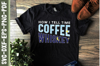 How I Tell Time Coffee And Whiskey