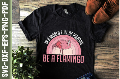 Be A Flamingo World Full Of Pigeons