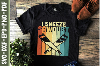 I Sneeze Sawdust Woodworker Saying