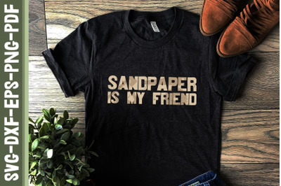 Sandpaper Is My Friend Funny Woodworking