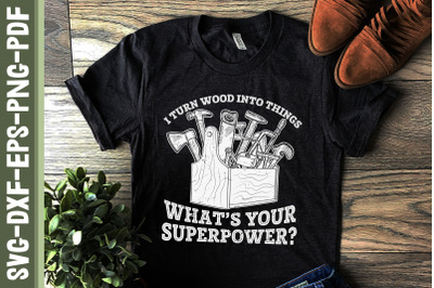 I Turn Wood Into Things Superpower