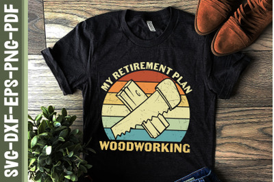 My Retirement Plan Woodworking