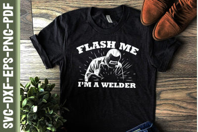 Flash Me I&#039;m A Welder Welding Quotes