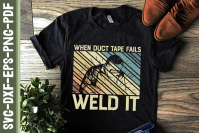 Welder When Duct Tape Fails Weld It