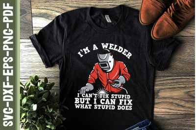 I&#039;m A Welder I Can&#039;t Fix Stupid