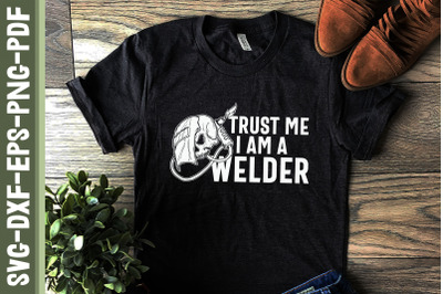 Trust Me I Am A Welder