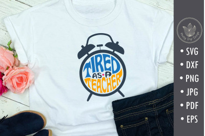 Tired as a teacher SVG cut file, Teacher shirt svg