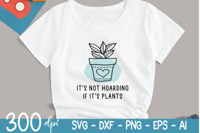 Plant SVG - Its Not Hoarding if Its Plants