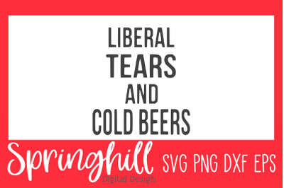 Liberal Tears &amp; Cold Beers SVG PNG &amp; DXF T-Shirt Design Cut Files