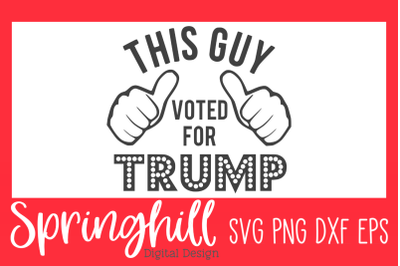 This Guy Voted For Trump SVG PNG &amp; DXF Design Cutting Files