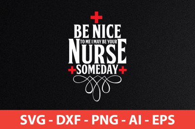 be nice to me i may be your nurse someday svg cut file