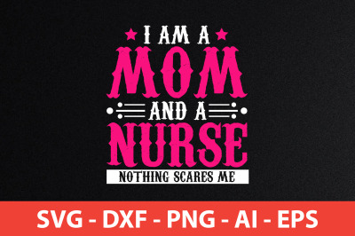 i am a mom and a nurse nothing scares me svg cut file