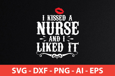 i kissed a nurse and i liked it svg cut file