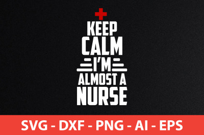 keep calm i&amp;&23;039;m almost a nurse svg cut file