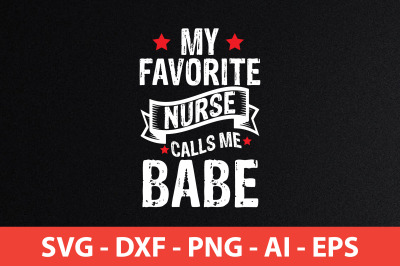 my favorite nurse calls me babe svg cut file