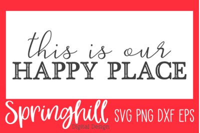 This Is Our Happy Place SVG PNG DXF &amp; EPS Design Cutting Files