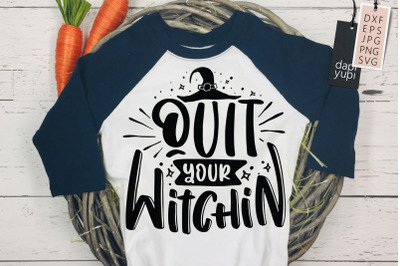 Halloween Quotes Quit Your Witchin SVG