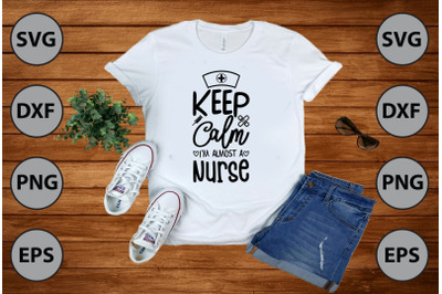 Keep Calm Im Almost A Nurse