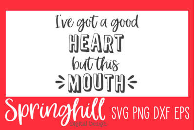 I&#039;ve Got A Good Heart But This Mouth SVG PNG DXF EPS