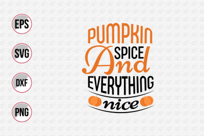 Pumpkin spice and everything nice svg.