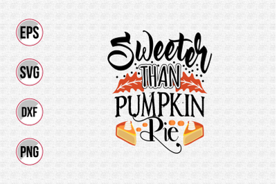 Sweeter than pumpkin pie svg.