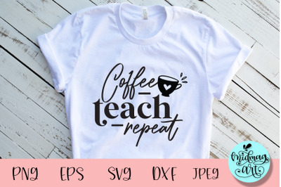 Coffee teach repeat  svg, teacher svg