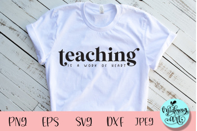 Teaching is a work of heart svg, teacher svg