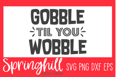 Gobble Til&#039; You Wobble Thanksgiving SVG PNG DXF EPS