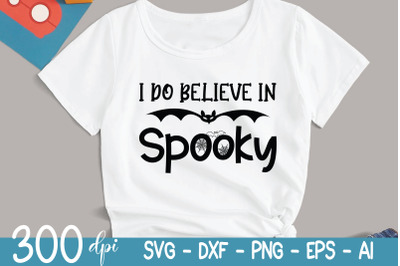 Halloween SVG |  I Do Believe In Spooky