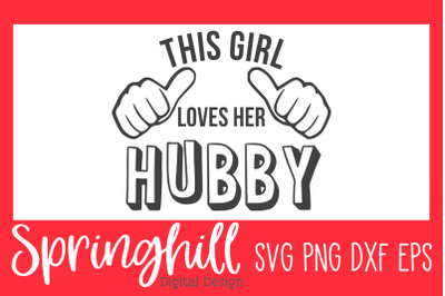 This Girl Loves Her Hubby T-Shirt SVG PNG DXF &amp; EPS Cut Files