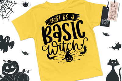 Don&amp;&23;039;t Be A Basic Witch SVG