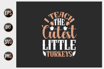 I teach the cutest little turkeys svg.