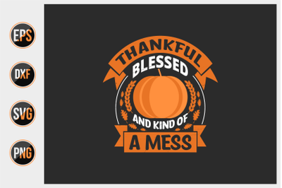 Thankful blessed and kind of a mess svg.