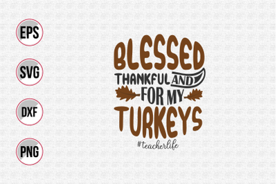 Blessed thankful and for my turkeys svg.