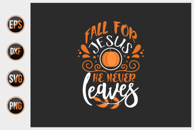 Fall for Jesus he never leaves svg.