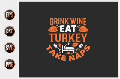 Drink wine eat turkey take naps svg.