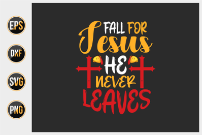 Fall for Jesus he never leaves svg.