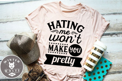 Hating me won&#039;t make you pretty SVG DXF PNG EPS