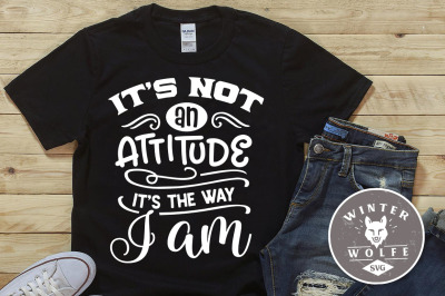 It&#039;s not an attitude it&#039;s the way I am SVG DXF PNG EPS