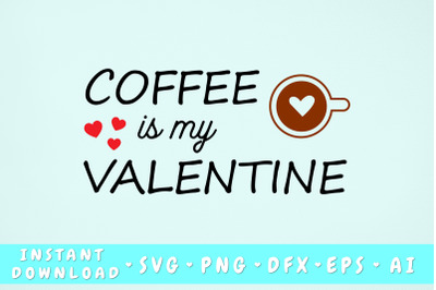 Coffee Is My Valentine SVG