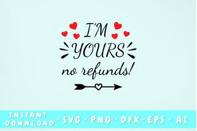 I&#039;m Yours No Refunds SVG